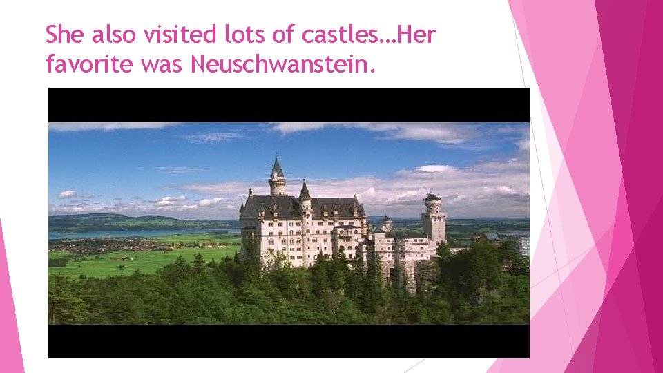 She also visited lots of castles…Her favorite was Neuschwanstein. 