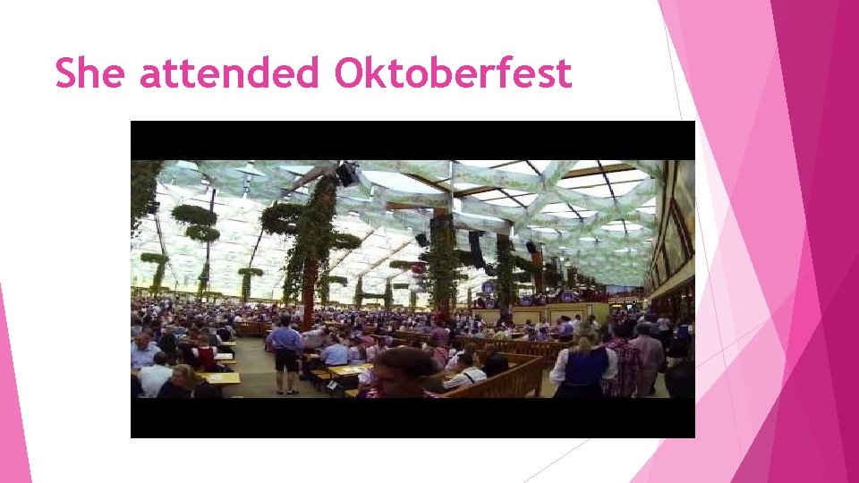 She attended Oktoberfest 