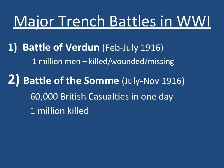 Major Trench Battles in WWI 1) Battle of Verdun (Feb-July 1916) 1 million men