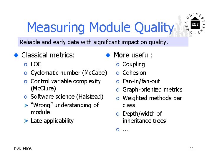 Measuring Module Quality Reliable and early data with significant impact on quality. Classical metrics: