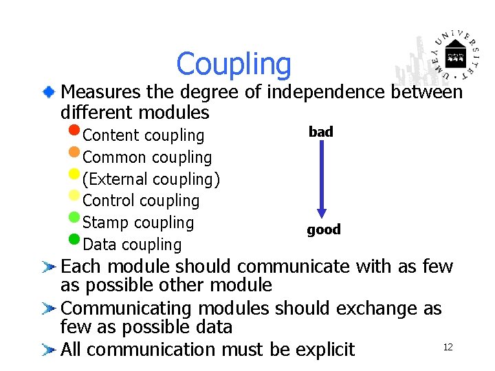 Coupling Measures the degree of independence between different modules • Content coupling • Common