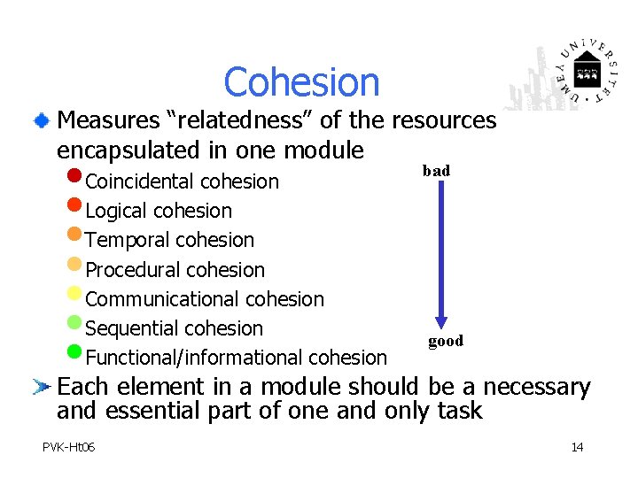 Cohesion Measures “relatedness” of the resources encapsulated in one module • Coincidental cohesion •