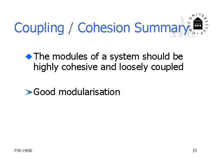 Coupling / Cohesion Summary The modules of a system should be highly cohesive and