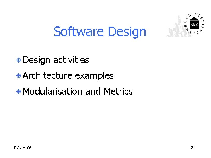 Software Design activities Architecture examples Modularisation and Metrics PVK-Ht 06 2 