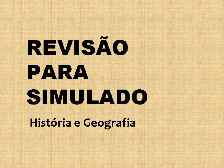 REVISÃO PARA SIMULADO História e Geografia 