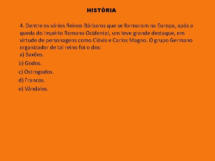 HISTÓRIA 4. Dentre os vários Reinos Bárbaros que se formaram na Europa, após a