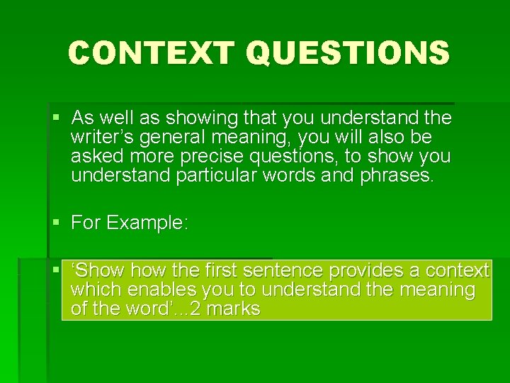 CONTEXT QUESTIONS § As well as showing that you understand the writer’s general meaning,