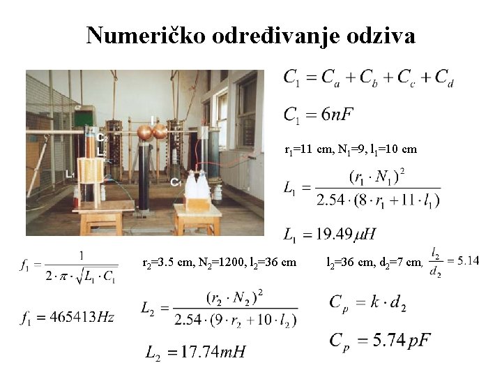 Numeričko određivanje odziva r 1=11 cm, N 1=9, l 1=10 cm r 2=3. 5 Numeričko određivanje odziva r 1=11 cm, N 1=9, l 1=10 cm r 2=3. 5