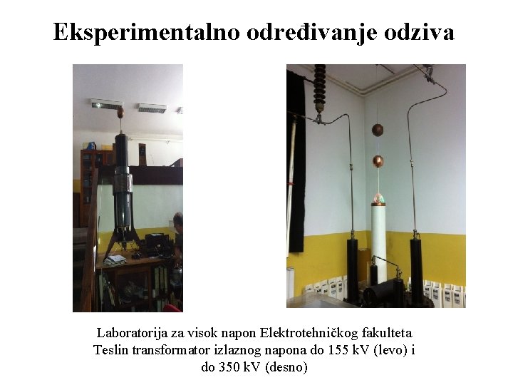 Eksperimentalno određivanje odziva Laboratorija za visok napon Elektrotehničkog fakulteta Teslin transformator izlaznog napona do Eksperimentalno određivanje odziva Laboratorija za visok napon Elektrotehničkog fakulteta Teslin transformator izlaznog napona do