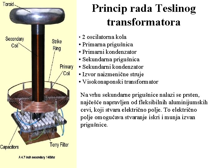 Princip rada Teslinog transformatora • 2 oscilatorna kola • Primarna prigušnica • Primarni kondenzator Princip rada Teslinog transformatora • 2 oscilatorna kola • Primarna prigušnica • Primarni kondenzator