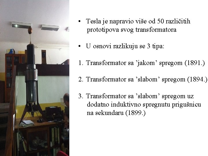 • Tesla je napravio više od 50 različitih prototipova svog transformatora • U • Tesla je napravio više od 50 različitih prototipova svog transformatora • U