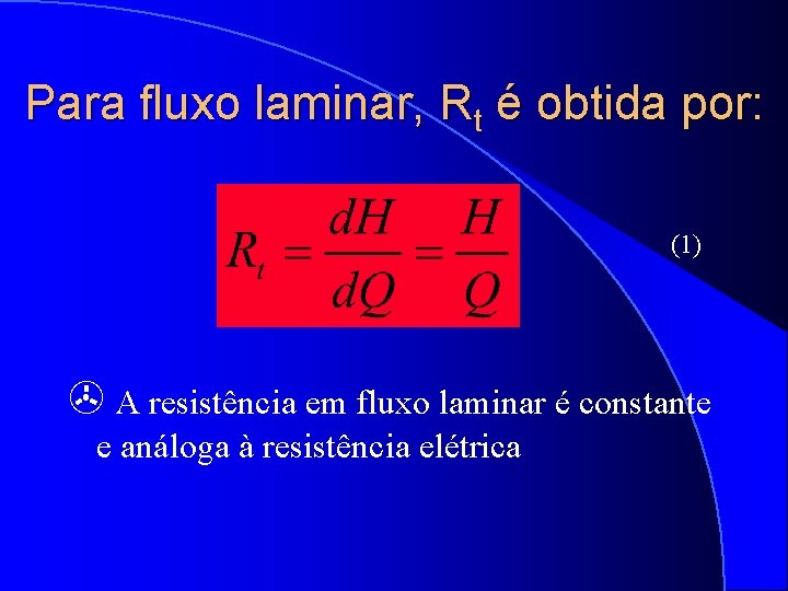 Para fluxo laminar, Rt é obtida por: (1) A resistência em fluxo laminar é