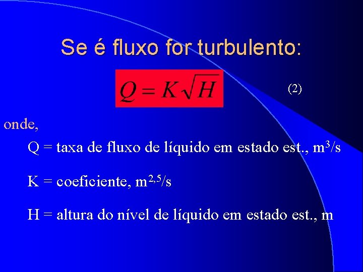 Se é fluxo for turbulento: (2) onde, Q = taxa de fluxo de líquido