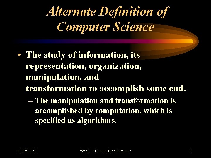 Alternate Definition of Computer Science • The study of information, its representation, organization, manipulation, Alternate Definition of Computer Science • The study of information, its representation, organization, manipulation,