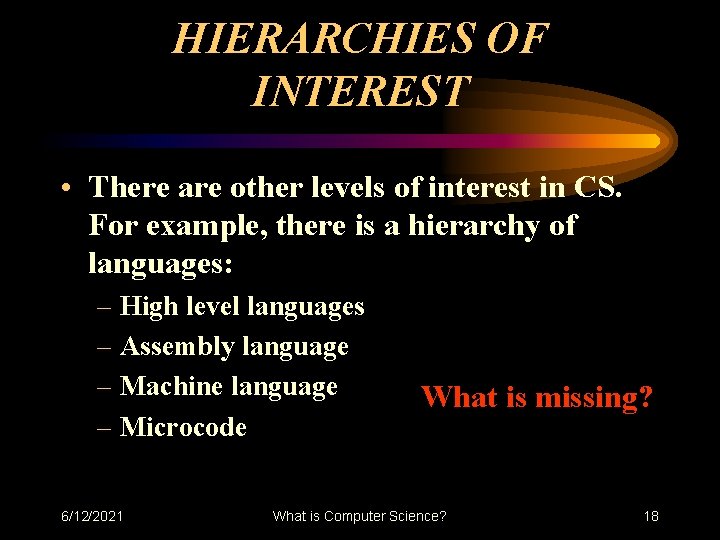 HIERARCHIES OF INTEREST • There are other levels of interest in CS. For example, HIERARCHIES OF INTEREST • There are other levels of interest in CS. For example,