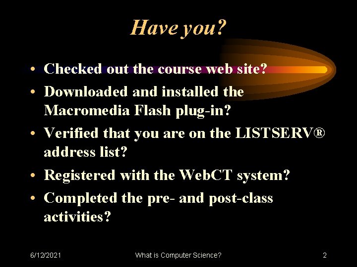 Have you? • Checked out the course web site? • Downloaded and installed the Have you? • Checked out the course web site? • Downloaded and installed the