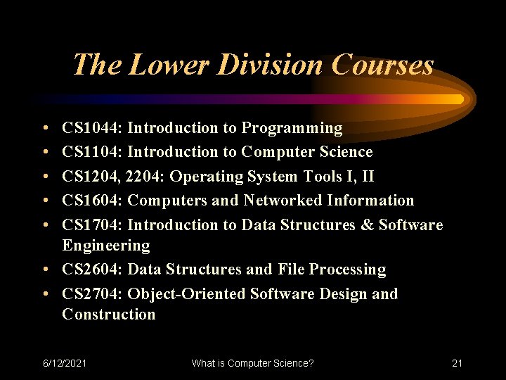 The Lower Division Courses • • • CS 1044: Introduction to Programming CS 1104: The Lower Division Courses • • • CS 1044: Introduction to Programming CS 1104: