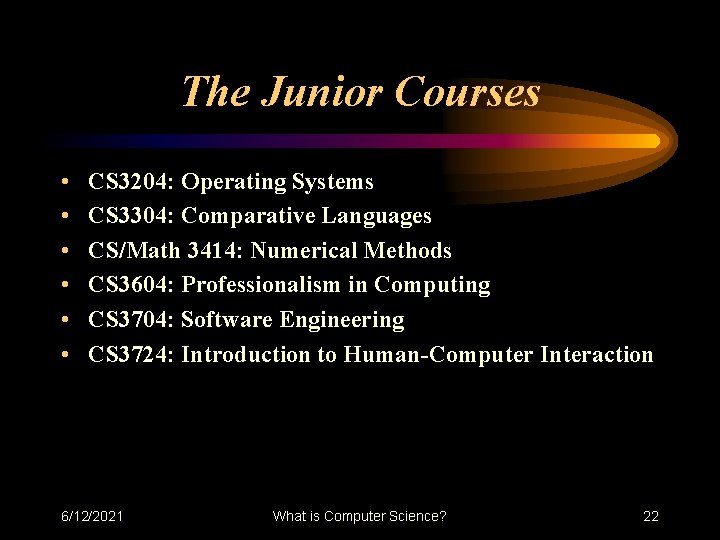 The Junior Courses • • • CS 3204: Operating Systems CS 3304: Comparative Languages The Junior Courses • • • CS 3204: Operating Systems CS 3304: Comparative Languages