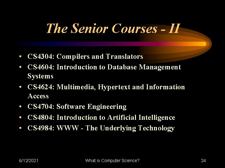 The Senior Courses - II • CS 4304: Compilers and Translators • CS 4604: The Senior Courses - II • CS 4304: Compilers and Translators • CS 4604: