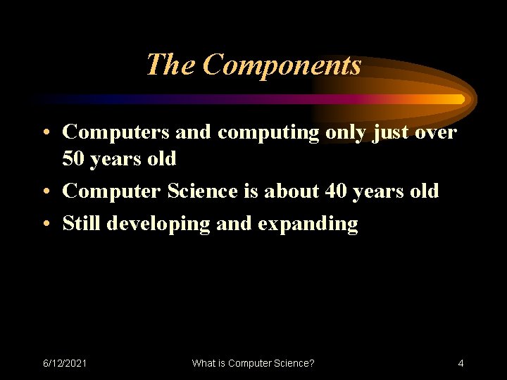 The Components • Computers and computing only just over 50 years old • Computer The Components • Computers and computing only just over 50 years old • Computer