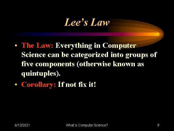 Lee’s Law • The Law: Everything in Computer Science can be categorized into groups Lee’s Law • The Law: Everything in Computer Science can be categorized into groups