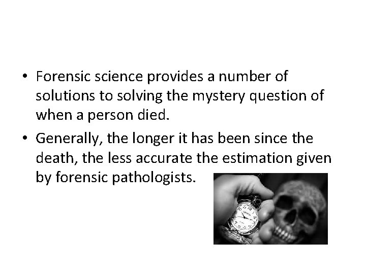  • Forensic science provides a number of solutions to solving the mystery question