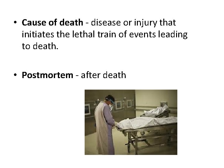  • Cause of death - disease or injury that initiates the lethal train