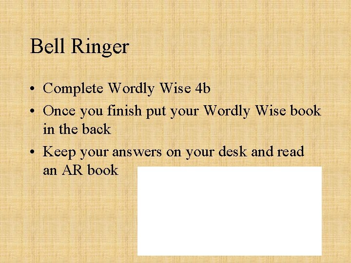 Bell Ringer • Complete Wordly Wise 4 b • Once you finish put your