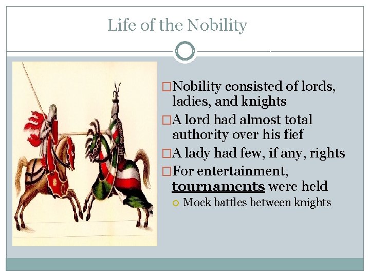 Life of the Nobility �Nobility consisted of lords, ladies, and knights �A lord had