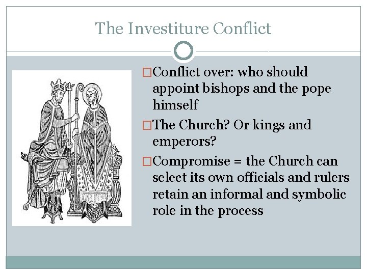 The Investiture Conflict �Conflict over: who should appoint bishops and the pope himself �The