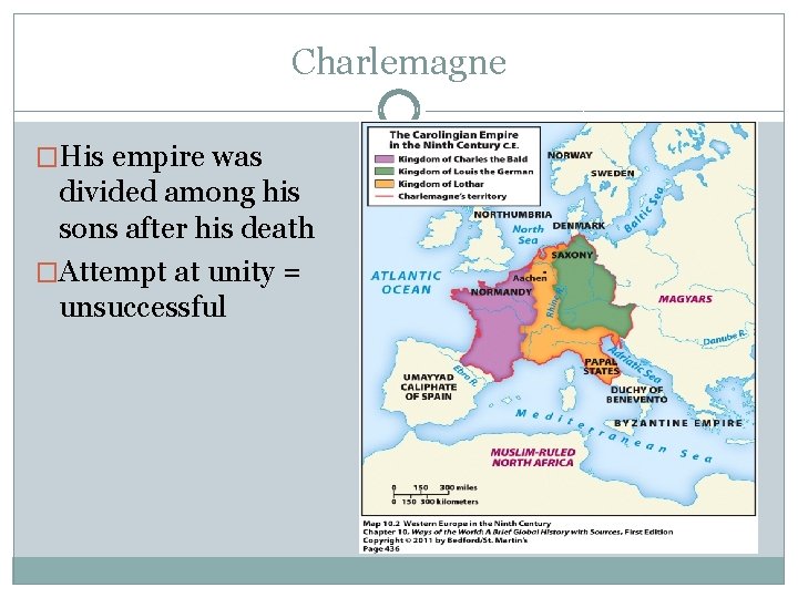 Charlemagne �His empire was divided among his sons after his death �Attempt at unity