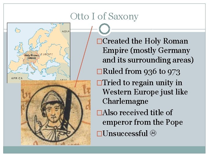 Otto I of Saxony �Created the Holy Roman Empire (mostly Germany and its surrounding