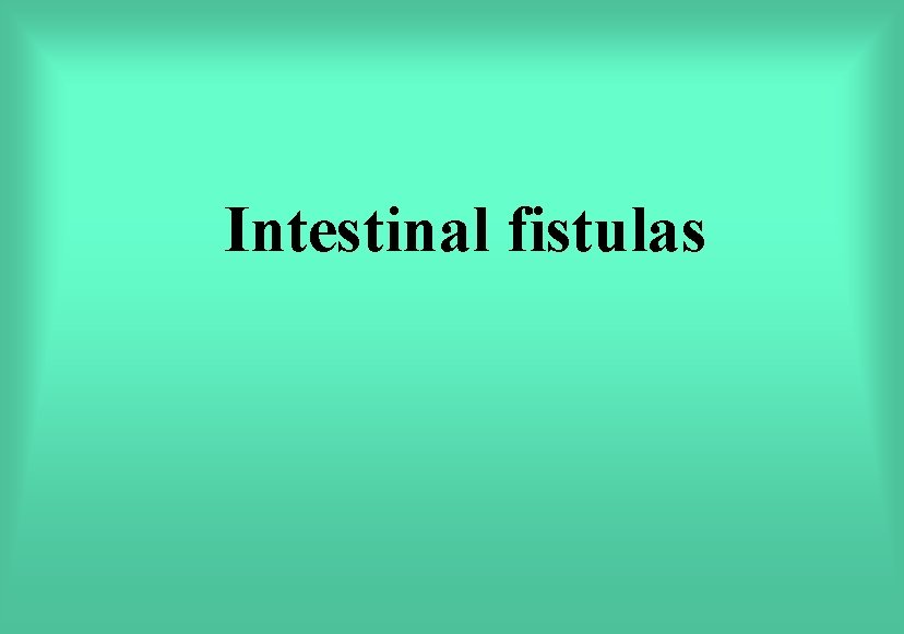 Intestinal fistulas 