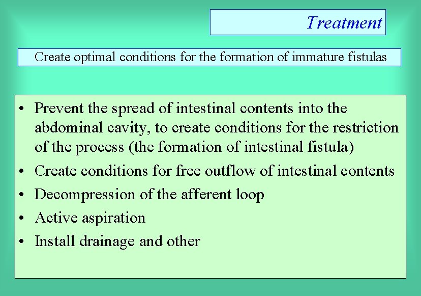Treatment Create optimal conditions for the formation of immature fistulas • Prevent the spread