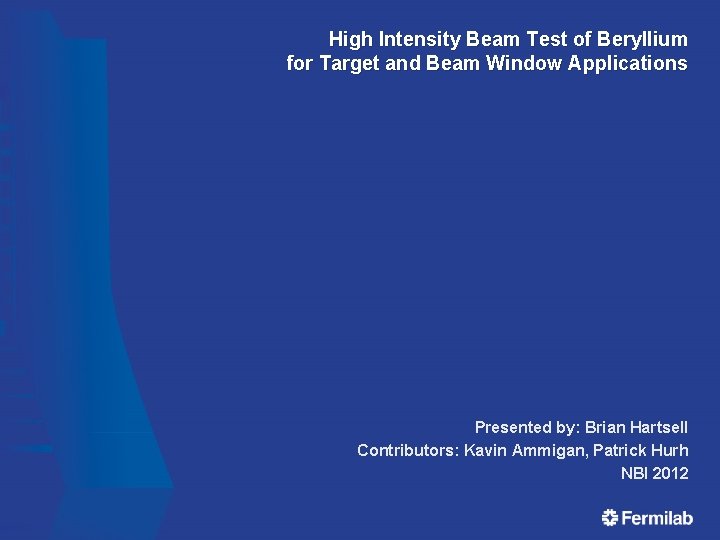 High Intensity Beam Test of Beryllium for Target and Beam Window Applications Presented by: