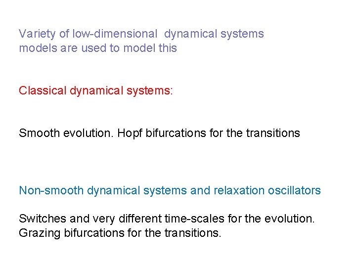 Variety of low-dimensional dynamical systems models are used to model this Classical dynamical systems: