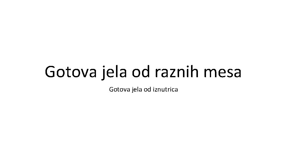 Gotova jela od raznih mesa Gotova jela od iznutrica Gotova jela od raznih mesa Gotova jela od iznutrica