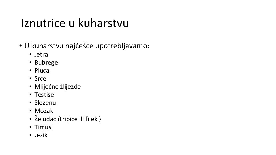 Iznutrice u kuharstvu • U kuharstvu najčešće upotrebljavamo: • • • Jetra Bubrege Pluća Iznutrice u kuharstvu • U kuharstvu najčešće upotrebljavamo: • • • Jetra Bubrege Pluća