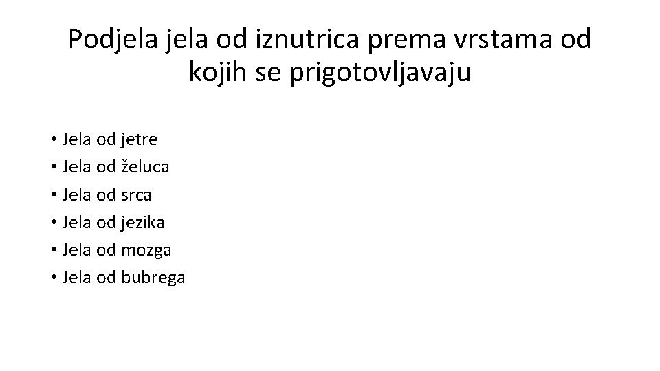Podjela od iznutrica prema vrstama od kojih se prigotovljavaju • Jela od jetre • Podjela od iznutrica prema vrstama od kojih se prigotovljavaju • Jela od jetre •