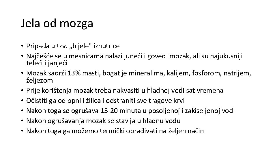 Jela od mozga • Pripada u tzv. „bijele" iznutrice • Najčešće se u mesnicama Jela od mozga • Pripada u tzv. „bijele" iznutrice • Najčešće se u mesnicama