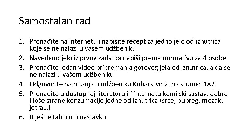 Samostalan rad 1. Pronađite na internetu i napišite recept za jedno jelo od iznutrica Samostalan rad 1. Pronađite na internetu i napišite recept za jedno jelo od iznutrica