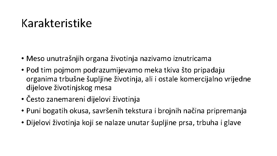 Karakteristike • Meso unutrašnjih organa životinja nazivamo iznutricama • Pod tim pojmom podrazumijevamo meka Karakteristike • Meso unutrašnjih organa životinja nazivamo iznutricama • Pod tim pojmom podrazumijevamo meka