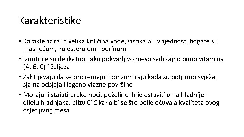 Karakteristike • Karakterizira ih velika količina vode, visoka p. H vrijednost, bogate su masnoćom, Karakteristike • Karakterizira ih velika količina vode, visoka p. H vrijednost, bogate su masnoćom,