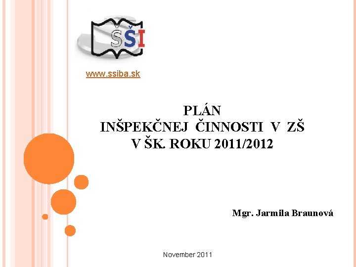 www. ssiba. sk PLÁN INŠPEKČNEJ ČINNOSTI V ZŠ V ŠK. ROKU 2011/2012 Mgr. Jarmila