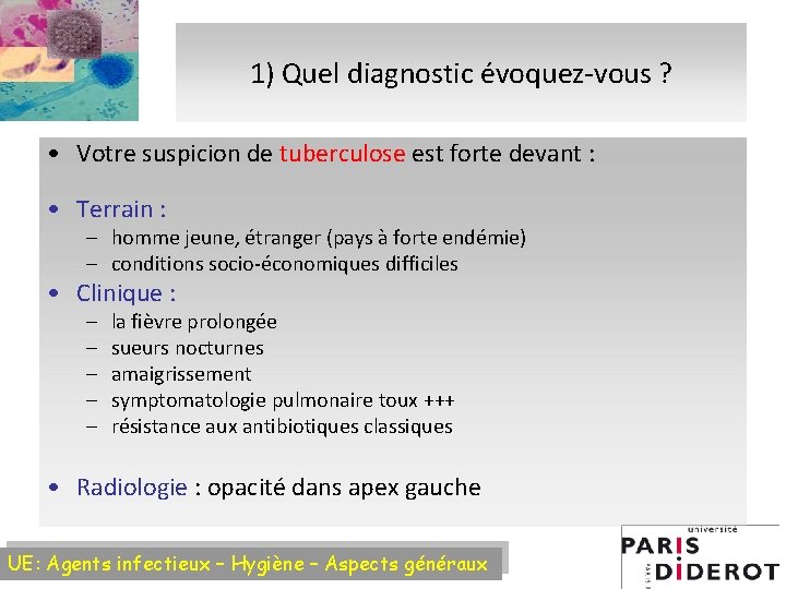 1) Quel diagnostic évoquez-vous ? • Votre suspicion de tuberculose est forte devant :