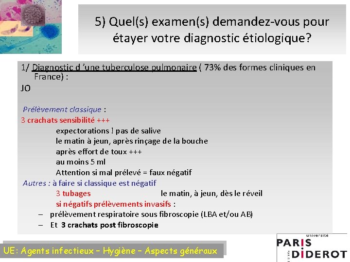 5) Quel(s) examen(s) demandez-vous pour étayer votre diagnostic étiologique? 1/ Diagnostic d ’une tuberculose