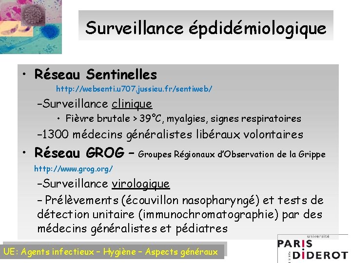 Surveillance épdidémiologique • Réseau Sentinelles http: //websenti. u 707. jussieu. fr/sentiweb/ –Surveillance clinique •