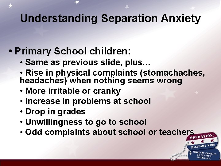 Understanding Separation Anxiety • Primary School children: • Same as previous slide, plus… •