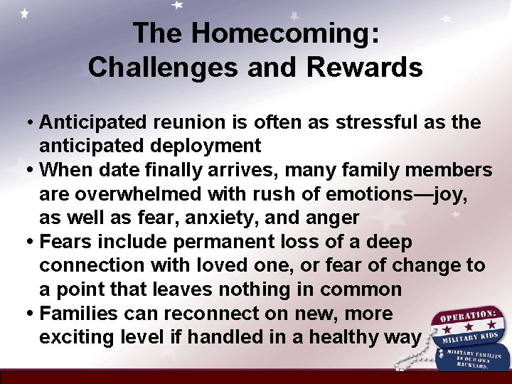 The Homecoming: Challenges and Rewards • Anticipated reunion is often as stressful as the