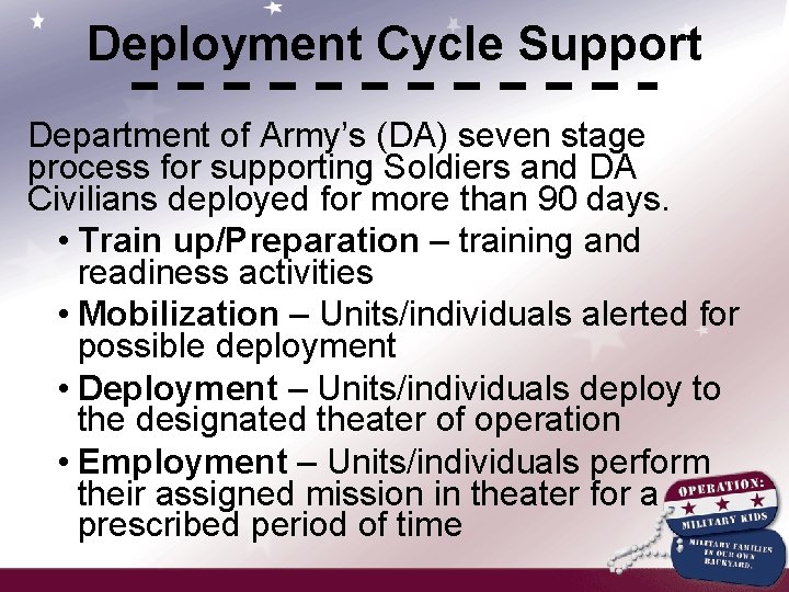 Deployment Cycle Support Department of Army’s (DA) seven stage process for supporting Soldiers and